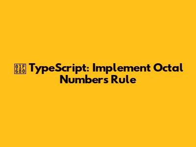 🚀 TypeScript: Implement Octal Numbers Rule