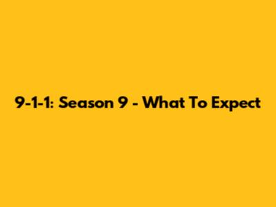 9-1-1: Season 9 - What To Expect