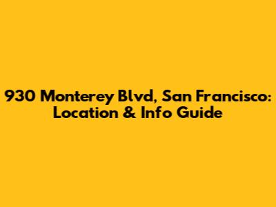 930 Monterey Blvd, San Francisco: Location & Info Guide