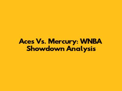 Aces Vs. Mercury: WNBA Showdown Analysis