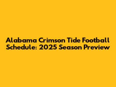 Alabama Crimson Tide Football Schedule: 2025 Season Preview