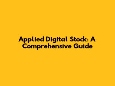 Applied Digital Stock: A Comprehensive Guide