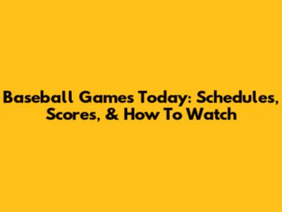 Baseball Games Today: Schedules, Scores, & How To Watch
