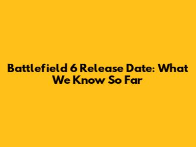 Battlefield 6 Release Date: What We Know So Far