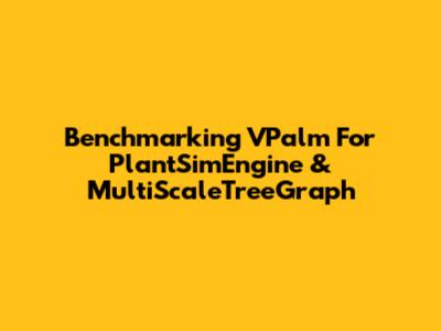 Benchmarking VPalm For PlantSimEngine & MultiScaleTreeGraph
