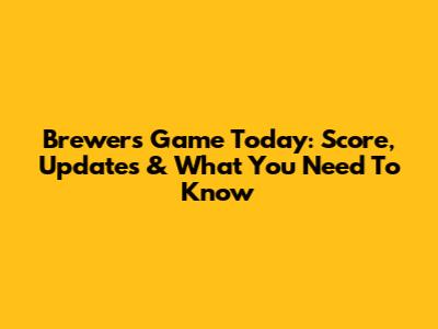 Brewers Game Today: Score, Updates & What You Need To Know
