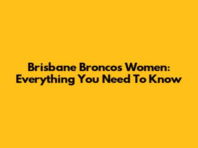 Brisbane Broncos Women: Everything You Need To Know