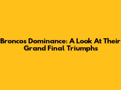 Broncos' Dominance: A Look At Their Grand Final Triumphs