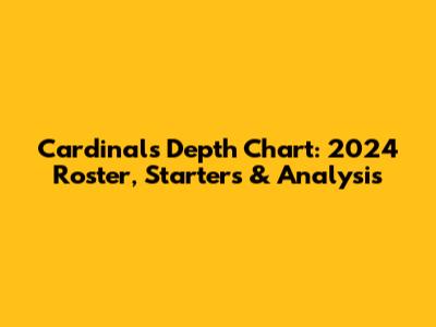 Cardinals Depth Chart: 2024 Roster, Starters & Analysis
