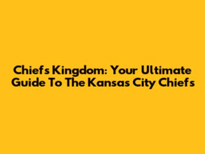 Chiefs Kingdom: Your Ultimate Guide To The Kansas City Chiefs