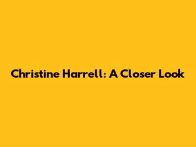 Christine Harrell: A Closer Look