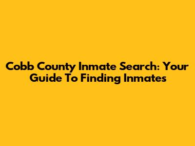 Cobb County Inmate Search: Your Guide To Finding Inmates