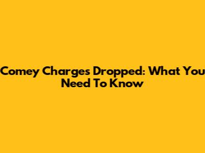 Comey Charges Dropped: What You Need To Know