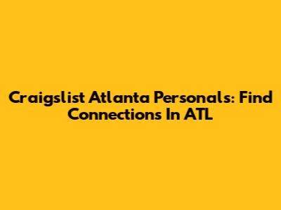 Craigslist Atlanta Personals: Find Connections In ATL