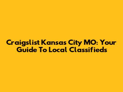 Craigslist Kansas City MO: Your Guide To Local Classifieds