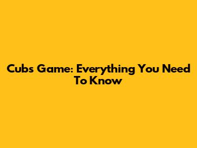 Cubs Game: Everything You Need To Know