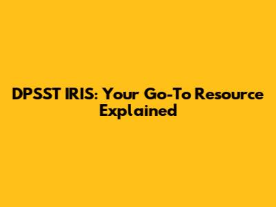 DPSST IRIS: Your Go-To Resource Explained