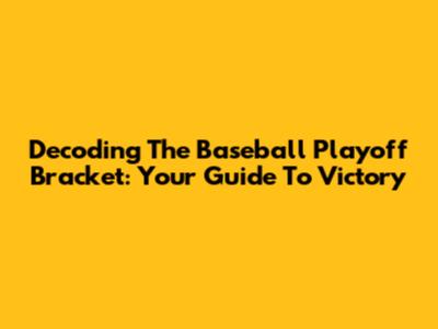 Decoding The Baseball Playoff Bracket: Your Guide To Victory