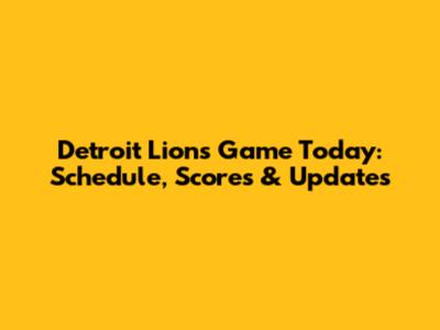 Detroit Lions Game Today: Schedule, Scores & Updates