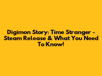 Digimon Story: Time Stranger - Steam Release & What You Need To Know!