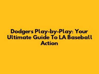 Dodgers Play-by-Play: Your Ultimate Guide To LA Baseball Action