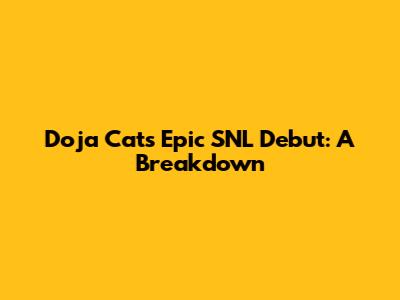 Doja Cat's Epic SNL Debut: A Breakdown