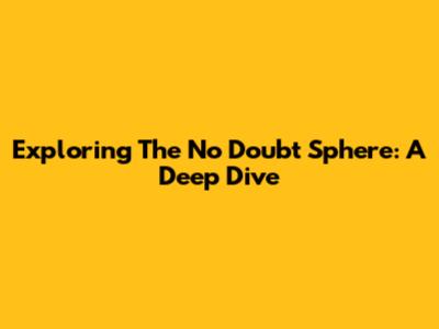 Exploring The No Doubt Sphere: A Deep Dive