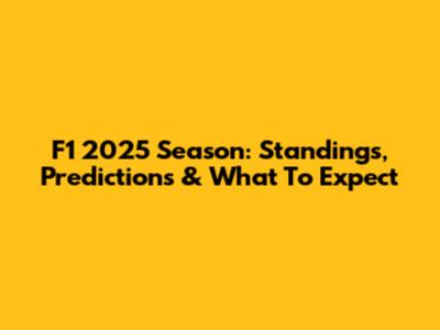 F1 2025 Season: Standings, Predictions & What To Expect