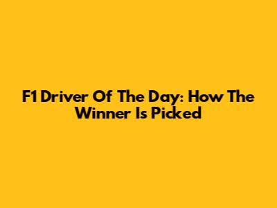 F1 Driver Of The Day: How The Winner Is Picked