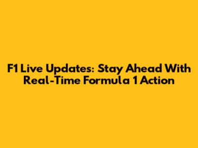 F1 Live Updates: Stay Ahead With Real-Time Formula 1 Action