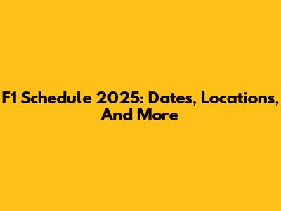 F1 Schedule 2025: Dates, Locations, And More