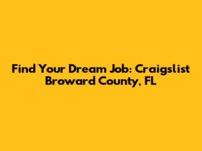 Find Your Dream Job: Craigslist Broward County, FL