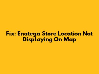 Fix: Enatega Store Location Not Displaying On Map