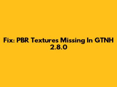 Fix: PBR Textures Missing In GTNH 2.8.0