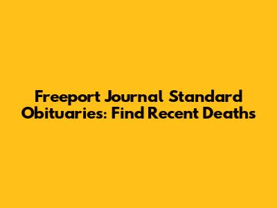 Freeport Journal Standard Obituaries: Find Recent Deaths
