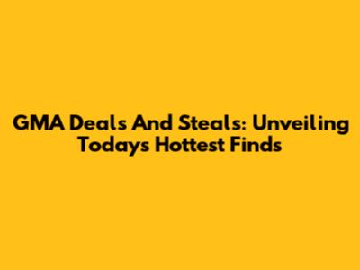 GMA Deals And Steals: Unveiling Today's Hottest Finds