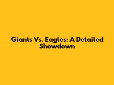 Giants Vs. Eagles: A Detailed Showdown