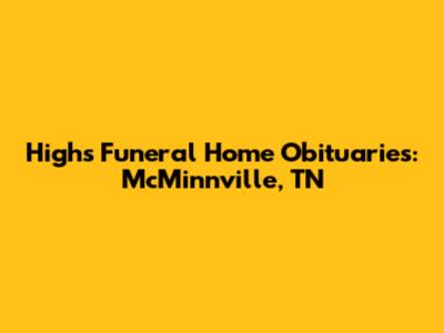 Highs Funeral Home Obituaries: McMinnville, TN