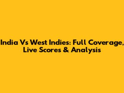 India Vs West Indies: Full Coverage, Live Scores & Analysis
