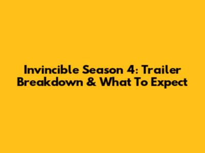 Invincible Season 4: Trailer Breakdown & What To Expect