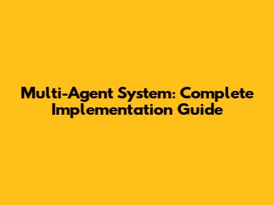 Multi-Agent System: Complete Implementation Guide