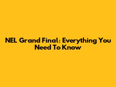 NEL Grand Final: Everything You Need To Know