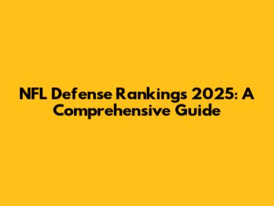 NFL Defense Rankings 2025: A Comprehensive Guide