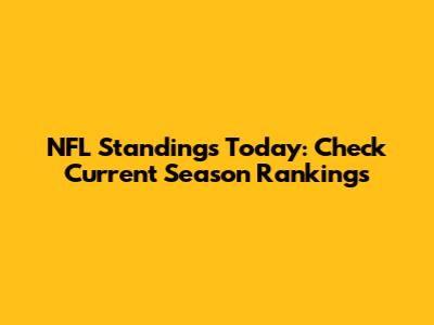 NFL Standings Today: Check Current Season Rankings