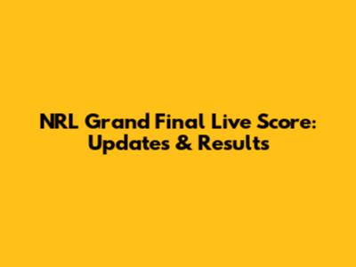 NRL Grand Final Live Score: Updates & Results
