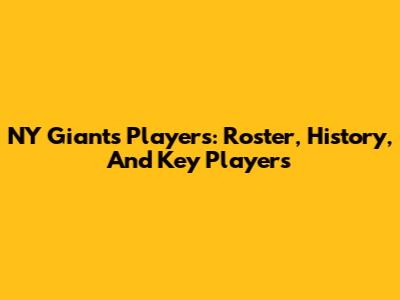NY Giants Players: Roster, History, And Key Players