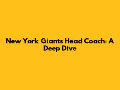 New York Giants Head Coach: A Deep Dive