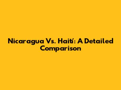 Nicaragua Vs. Haití: A Detailed Comparison