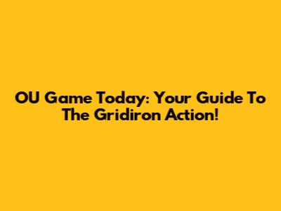 OU Game Today: Your Guide To The Gridiron Action!