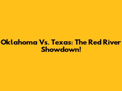 Oklahoma Vs. Texas: The Red River Showdown!